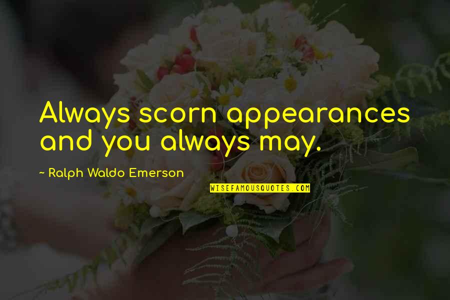 Conseguir Subjunctive Quotes By Ralph Waldo Emerson: Always scorn appearances and you always may.