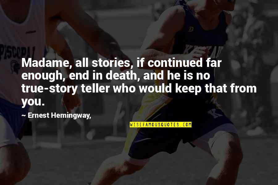 Conseguiram Escapar Quotes By Ernest Hemingway,: Madame, all stories, if continued far enough, end Conseguiram Escapar Quotes By Ernest Hemingway,: Madame, all stories, if continued far enough, end