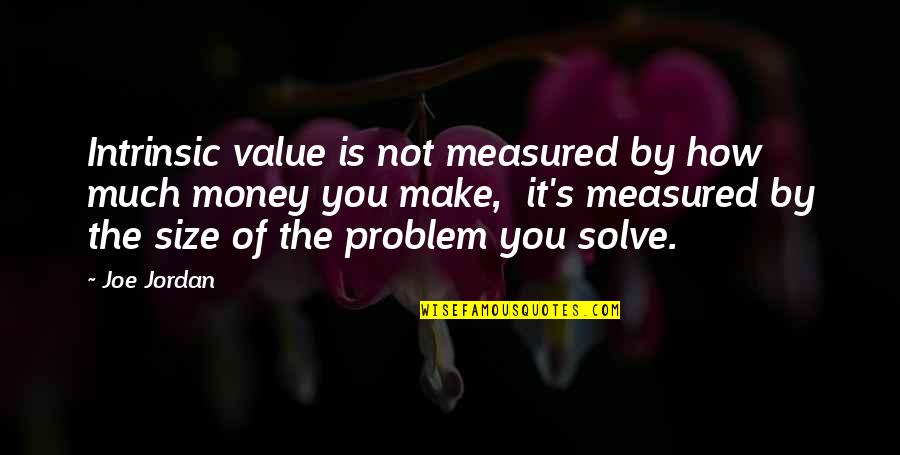 Conseguisses Quotes By Joe Jordan: Intrinsic value is not measured by how much