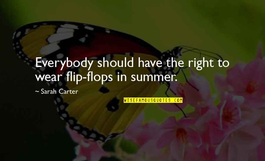 Conseidered Quotes By Sarah Carter: Everybody should have the right to wear flip-flops