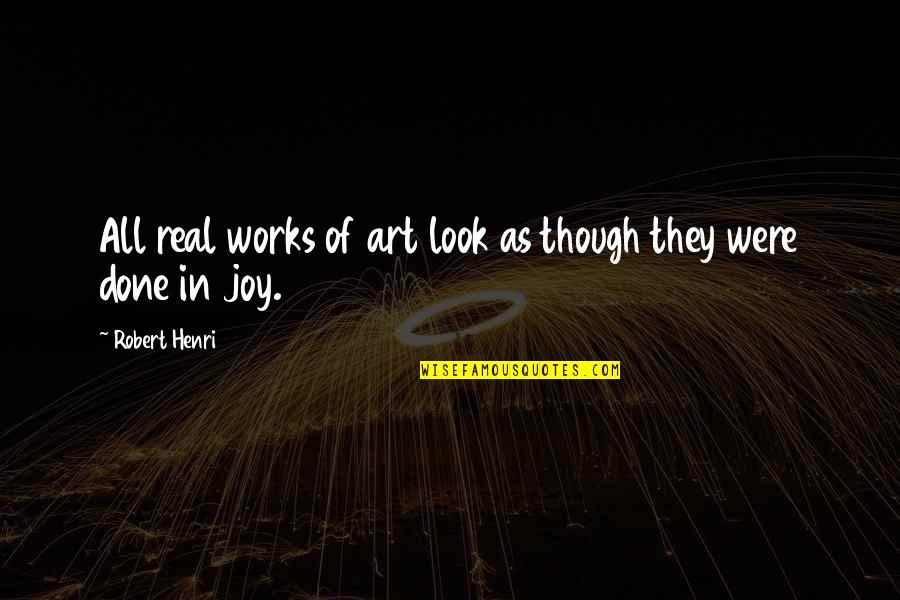 Conseil Quotes By Robert Henri: All real works of art look as though