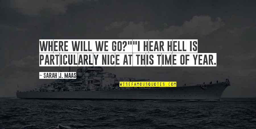 Conseiller Client Quotes By Sarah J. Maas: Where will we go?""I hear hell is particularly