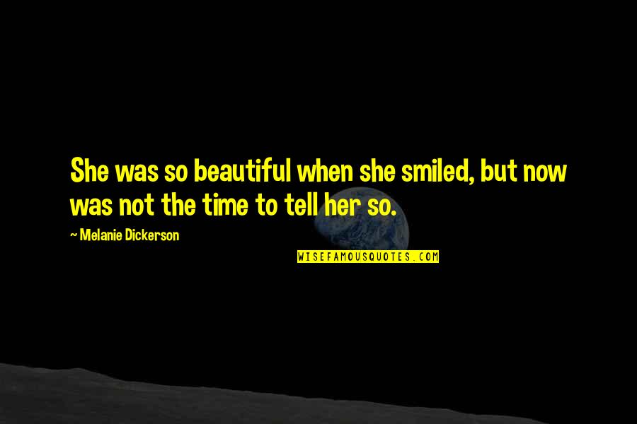 Conseiller Synonyme Quotes By Melanie Dickerson: She was so beautiful when she smiled, but