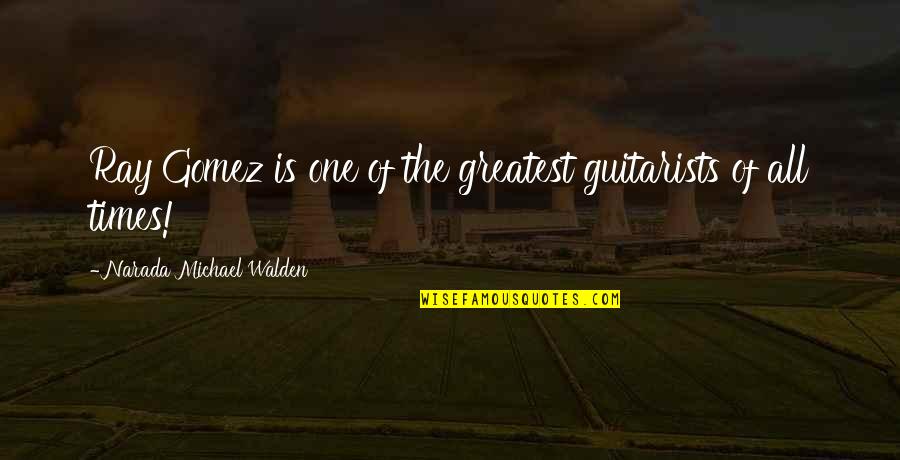 Conseiller Synonyme Quotes By Narada Michael Walden: Ray Gomez is one of the greatest guitarists