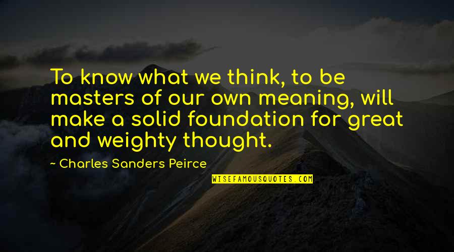 Conseils Voyageurs Quotes By Charles Sanders Peirce: To know what we think, to be masters Conseils Voyageurs Quotes By Charles Sanders Peirce: To know what we think, to be masters