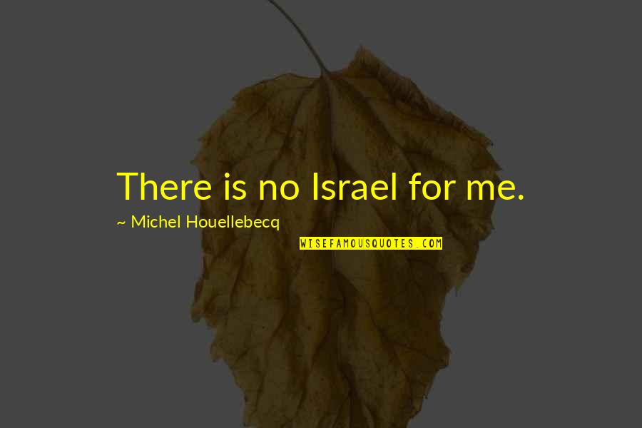Consejeros Quotes By Michel Houellebecq: There is no Israel for me.