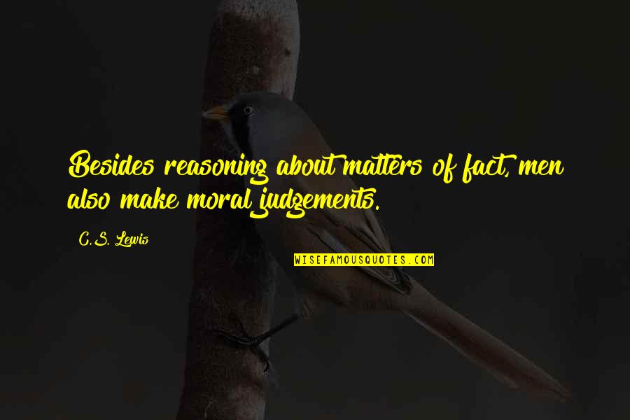 Consejo De Estado Quotes By C.S. Lewis: Besides reasoning about matters of fact, men also