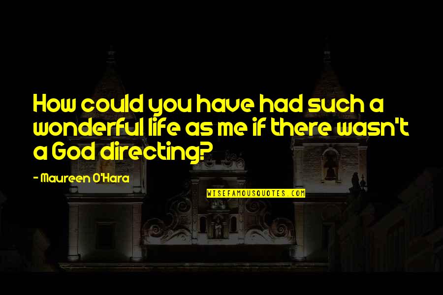 Conselho Quotes By Maureen O'Hara: How could you have had such a wonderful