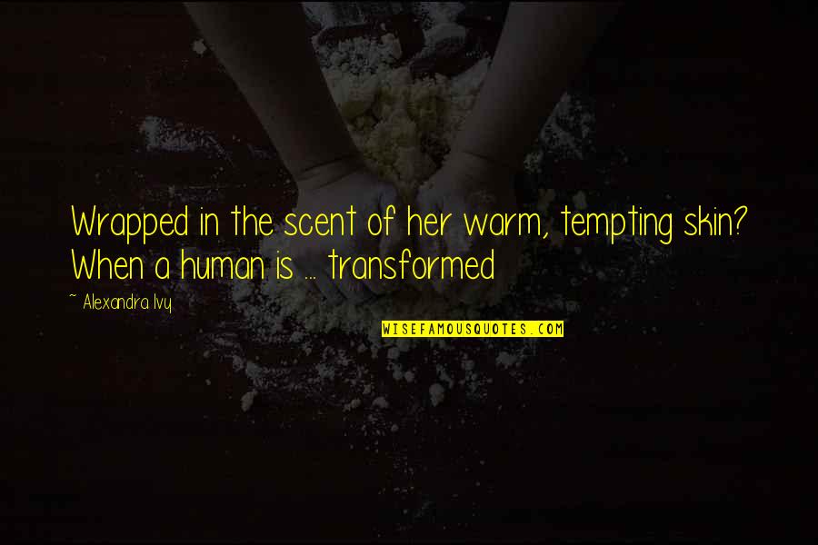 Consell Quotes By Alexandra Ivy: Wrapped in the scent of her warm, tempting