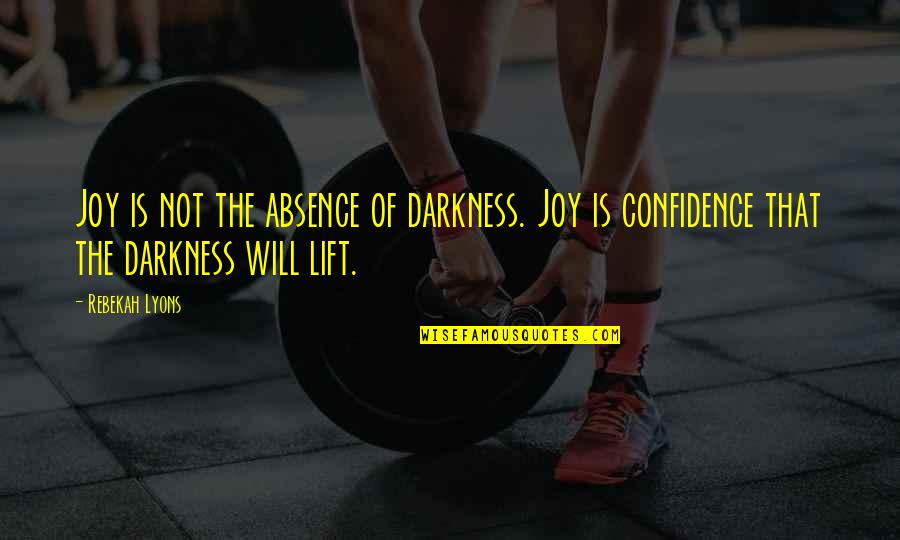 Conselleria Quotes By Rebekah Lyons: Joy is not the absence of darkness. Joy