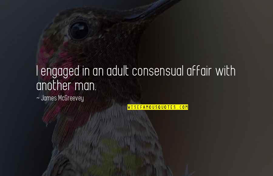 Consensual Quotes By James McGreevey: I engaged in an adult consensual affair with Consensual Quotes By James McGreevey: I engaged in an adult consensual affair with