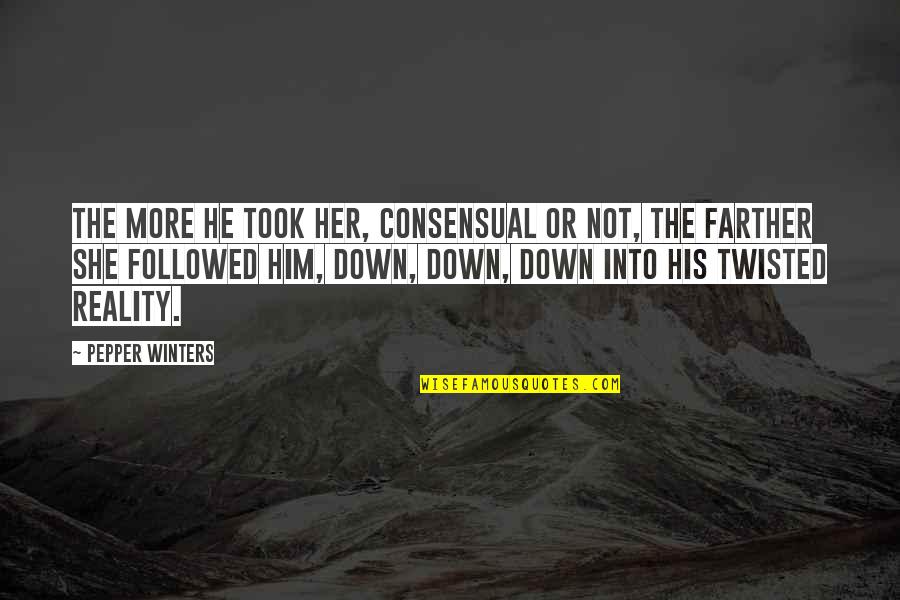 Consensual Quotes By Pepper Winters: The more he took her, consensual or not, Consensual Quotes By Pepper Winters: The more he took her, consensual or not,