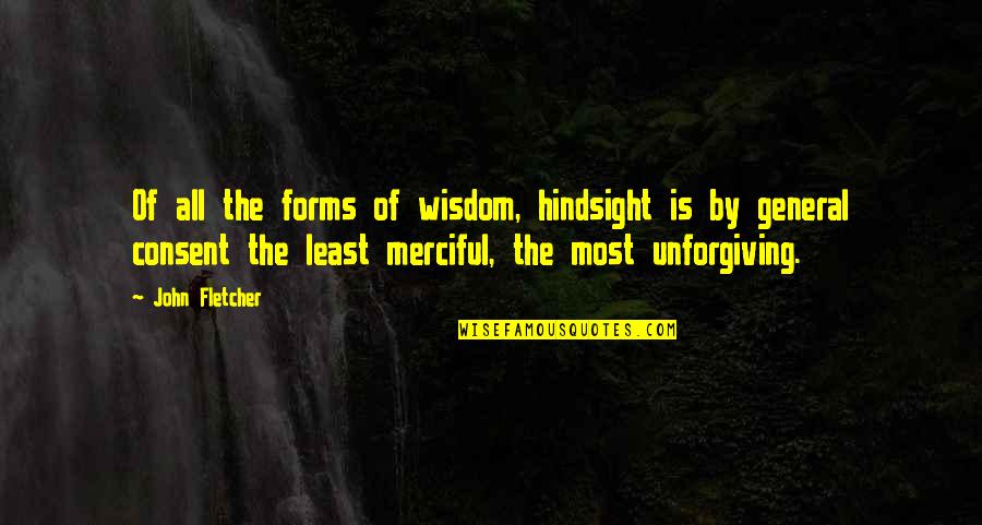 Consent Form Quotes By John Fletcher: Of all the forms of wisdom, hindsight is
