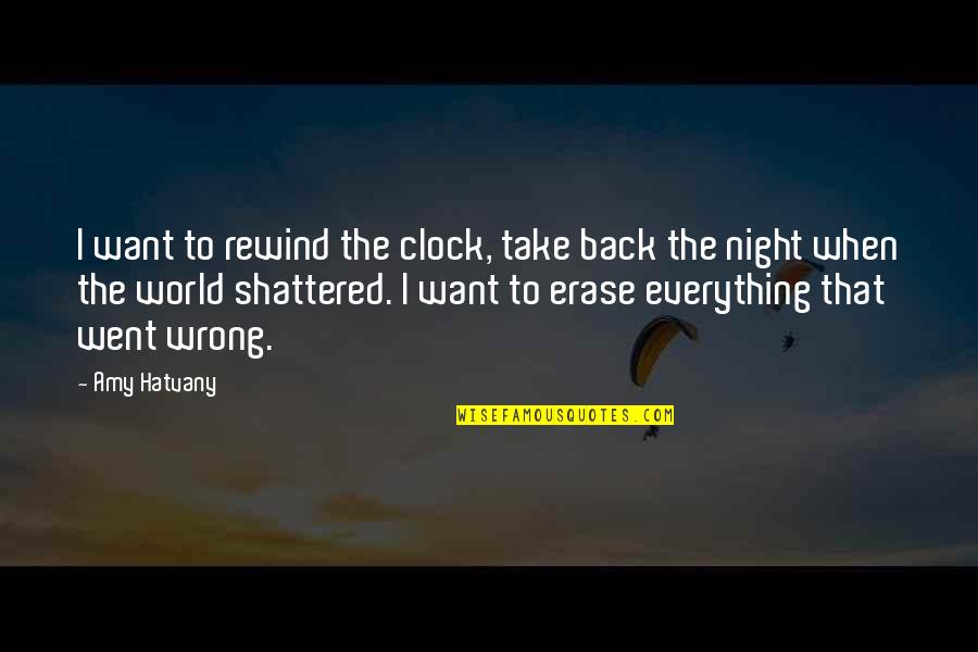 Consent Quotes By Amy Hatvany: I want to rewind the clock, take back Consent Quotes By Amy Hatvany: I want to rewind the clock, take back