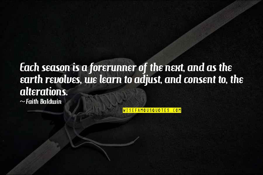 Consent Quotes By Faith Baldwin: Each season is a forerunner of the next, Consent Quotes By Faith Baldwin: Each season is a forerunner of the next,