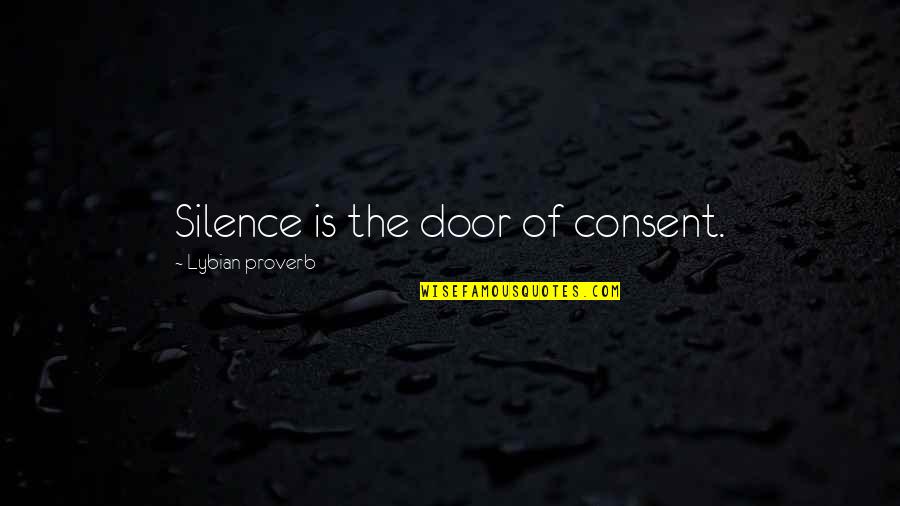 Consent Quotes By Lybian Proverb: Silence is the door of consent. Consent Quotes By Lybian Proverb: Silence is the door of consent.
