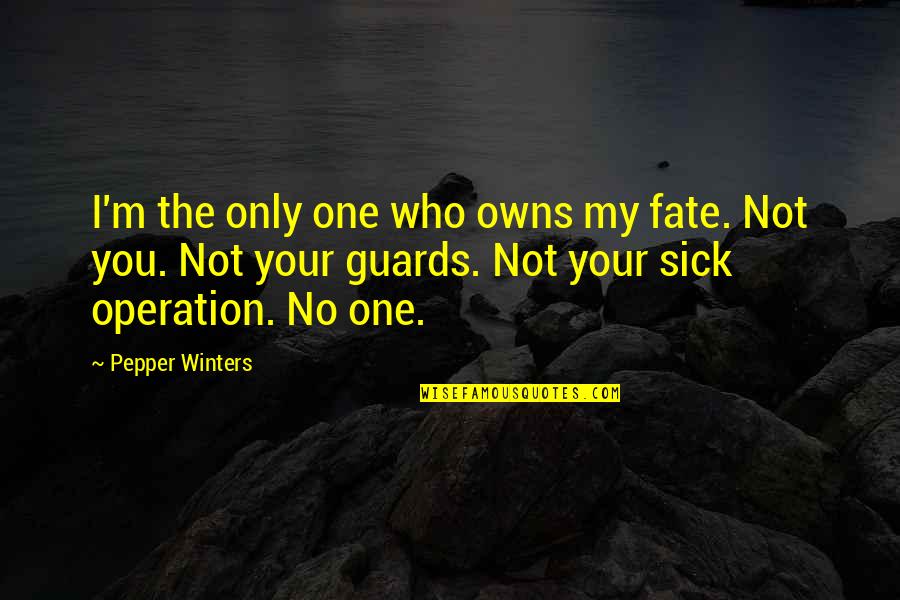 Consentement En Quotes By Pepper Winters: I'm the only one who owns my fate.