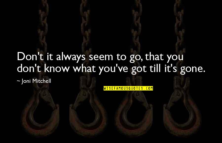 Consentimiento De Administracion Quotes By Joni Mitchell: Don't it always seem to go, that you