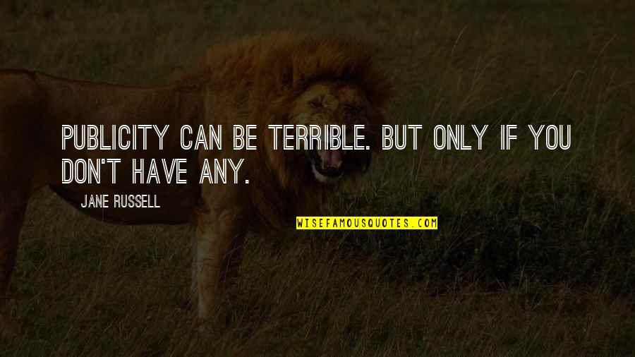 Consentimiento Quotes By Jane Russell: Publicity can be terrible. But only if you Consentimiento Quotes By Jane Russell: Publicity can be terrible. But only if you