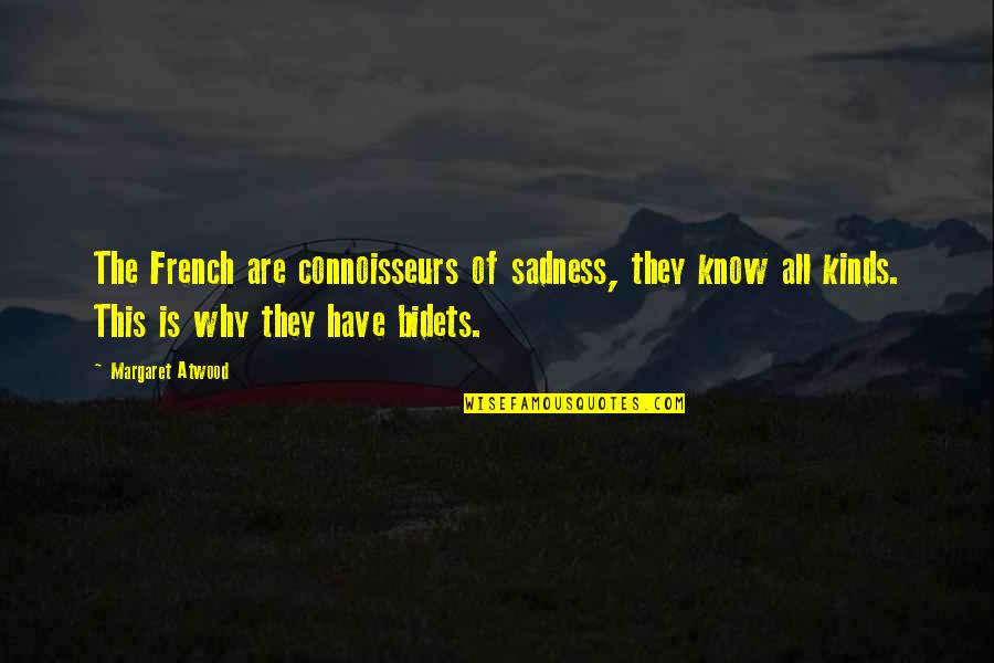 Consentimiento Quotes By Margaret Atwood: The French are connoisseurs of sadness, they know