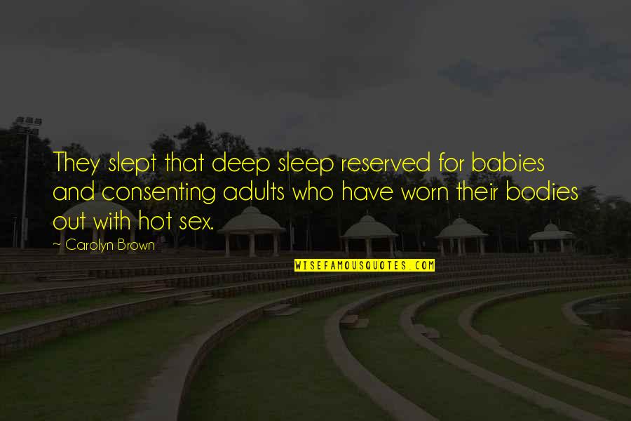 Consenting Adults Quotes By Carolyn Brown: They slept that deep sleep reserved for babies