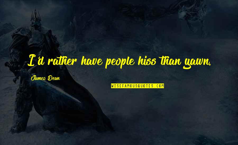 Consentir Definicion Quotes By James Dean: I'd rather have people hiss than yawn. Consentir Definicion Quotes By James Dean: I'd rather have people hiss than yawn.