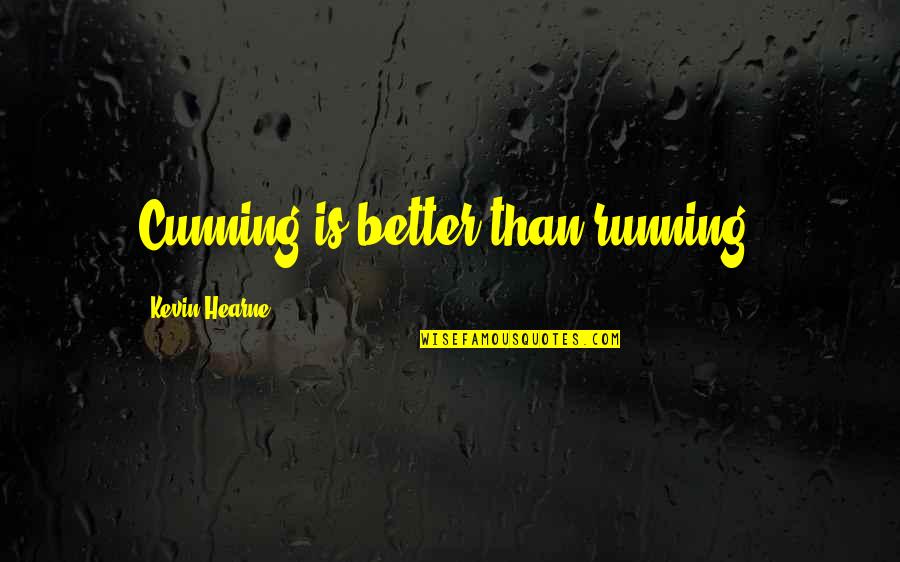 Consentir Definicion Quotes By Kevin Hearne: Cunning is better than running.