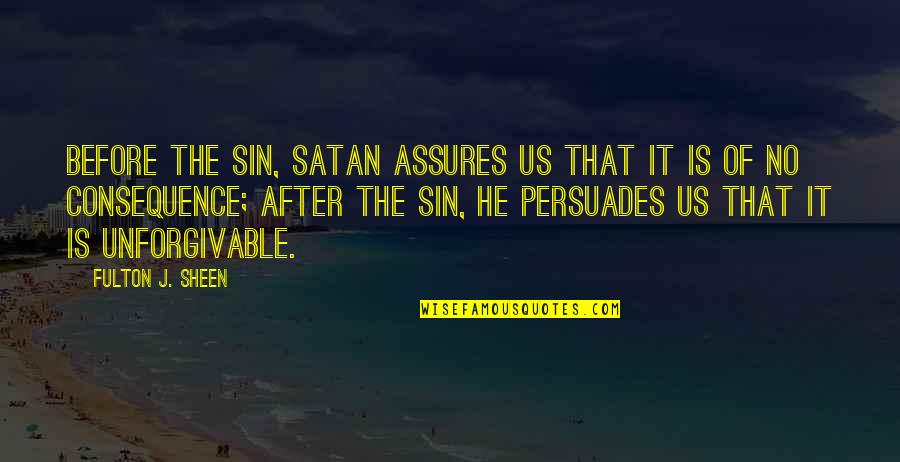 Consequence Of Sin Quotes By Fulton J. Sheen: Before the sin, Satan assures us that it