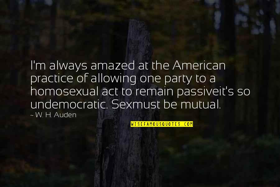 Consequences Aleatha Romig Quotes By W. H. Auden: I'm always amazed at the American practice of