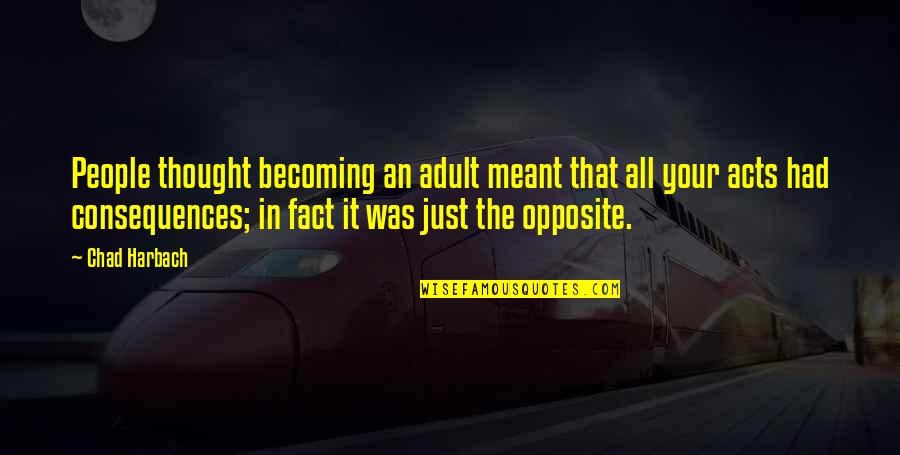 Consequences Life Lessons Quotes By Chad Harbach: People thought becoming an adult meant that all