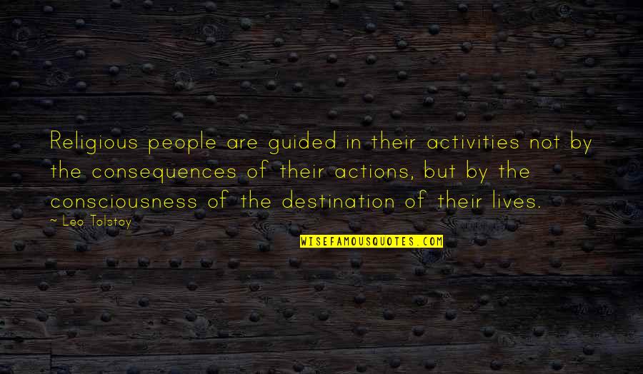 Consequences Of Actions Quotes By Leo Tolstoy: Religious people are guided in their activities not