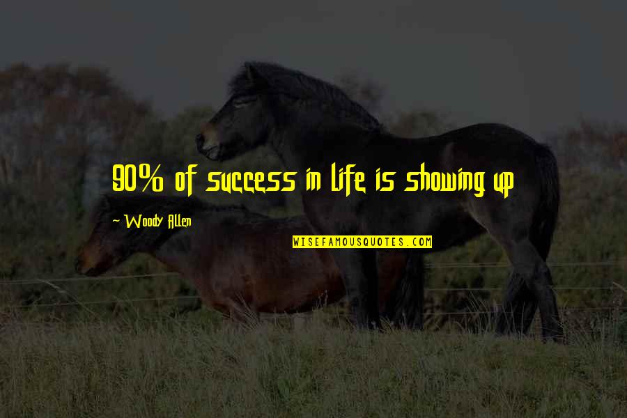 Consequences Of Bad Decisions Quotes By Woody Allen: 90% of success in life is showing up