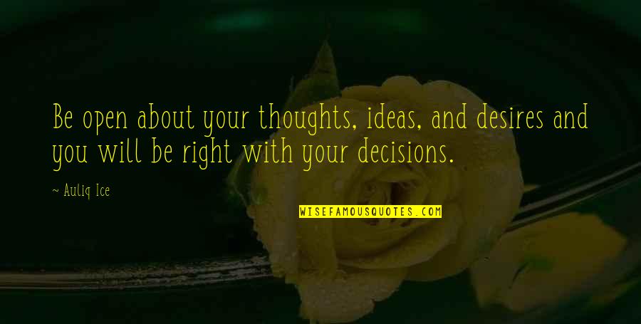 Consequences Of Decisions Quotes By Auliq Ice: Be open about your thoughts, ideas, and desires