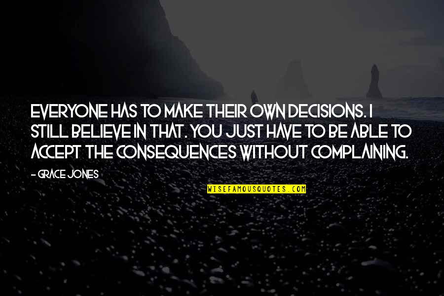 Consequences Of Decisions Quotes By Grace Jones: Everyone has to make their own decisions. I