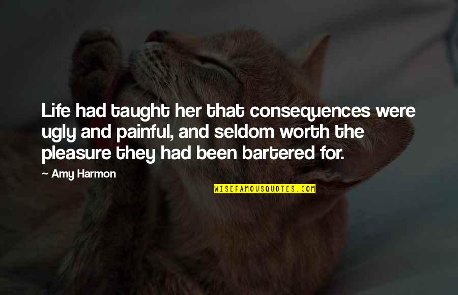 Consequences Of Karma Quotes By Amy Harmon: Life had taught her that consequences were ugly