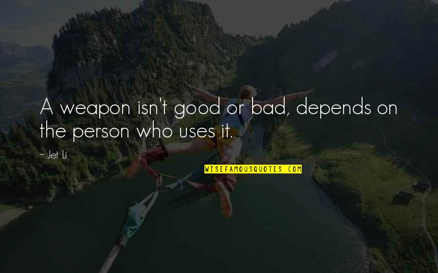 Consequences Of Sin Quotes By Jet Li: A weapon isn't good or bad, depends on