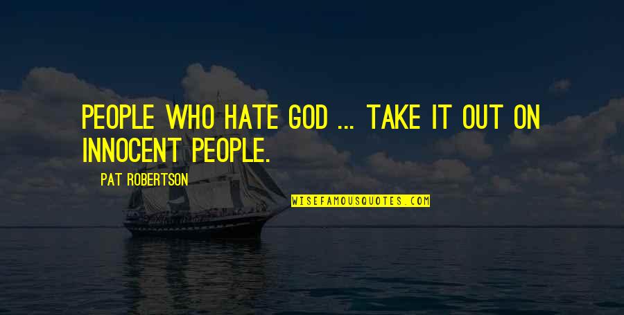 Consequences Of Sin Quotes By Pat Robertson: People who hate God ... take it out