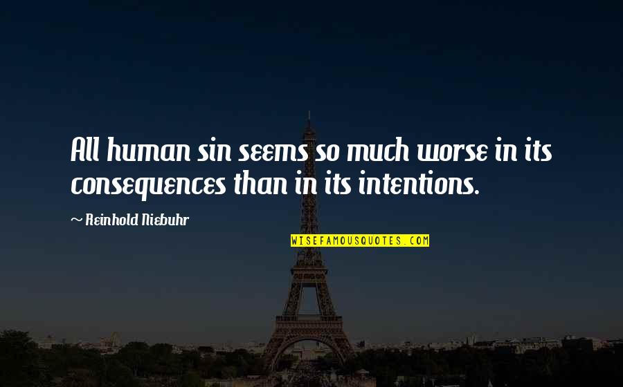 Consequences Of Sin Quotes By Reinhold Niebuhr: All human sin seems so much worse in