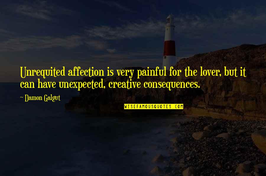 Consequences Quotes By Damon Galgut: Unrequited affection is very painful for the lover,