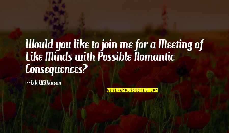 Consequences Quotes By Lili Wilkinson: Would you like to join me for a