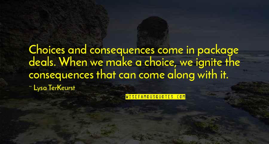 Consequences Quotes By Lysa TerKeurst: Choices and consequences come in package deals. When