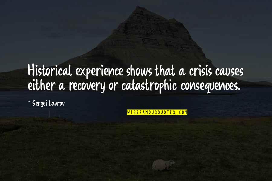 Consequences Quotes By Sergei Lavrov: Historical experience shows that a crisis causes either