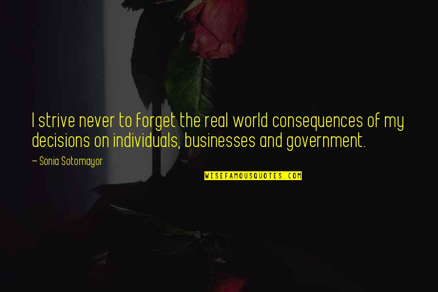 Consequences Quotes By Sonia Sotomayor: I strive never to forget the real world