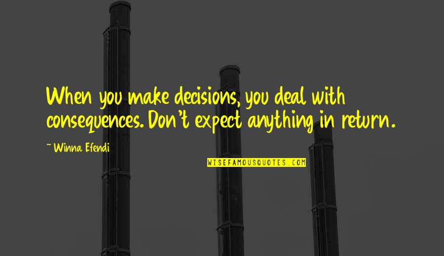 Consequences Quotes By Winna Efendi: When you make decisions, you deal with consequences.