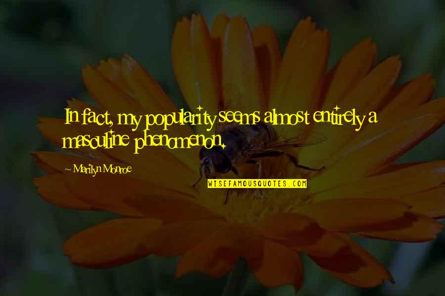 Consequente Sinonimos Quotes By Marilyn Monroe: In fact, my popularity seems almost entirely a Consequente Sinonimos Quotes By Marilyn Monroe: In fact, my popularity seems almost entirely a