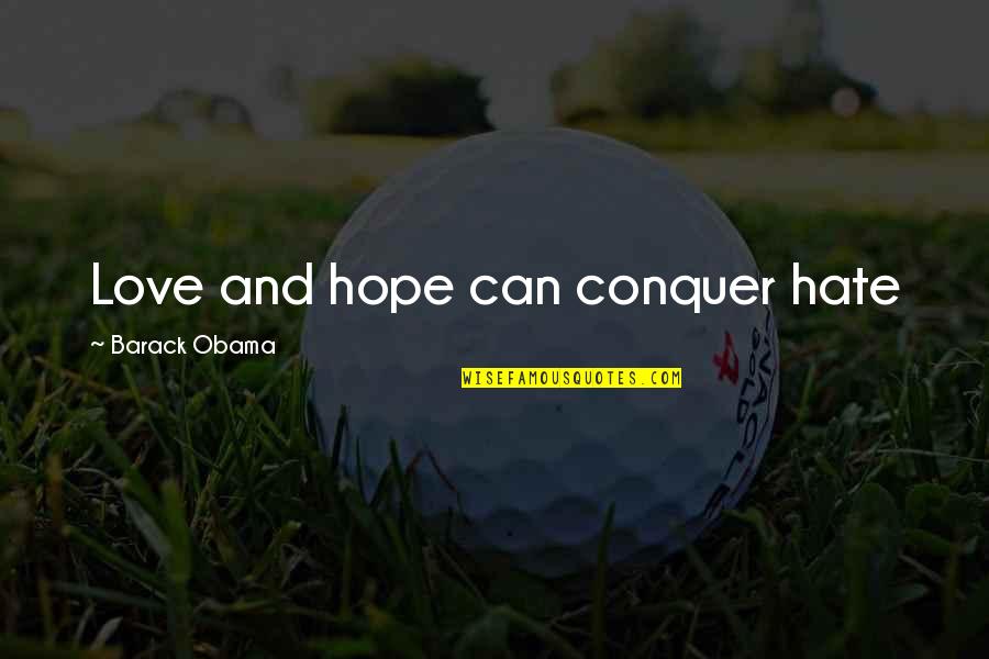 Consequentemente Em Quotes By Barack Obama: Love and hope can conquer hate