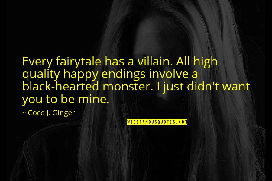 Consequential Quotes By Coco J. Ginger: Every fairytale has a villain. All high quality