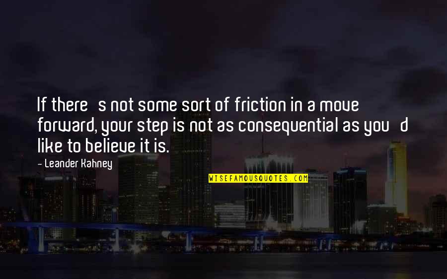 Consequential Quotes By Leander Kahney: If there's not some sort of friction in
