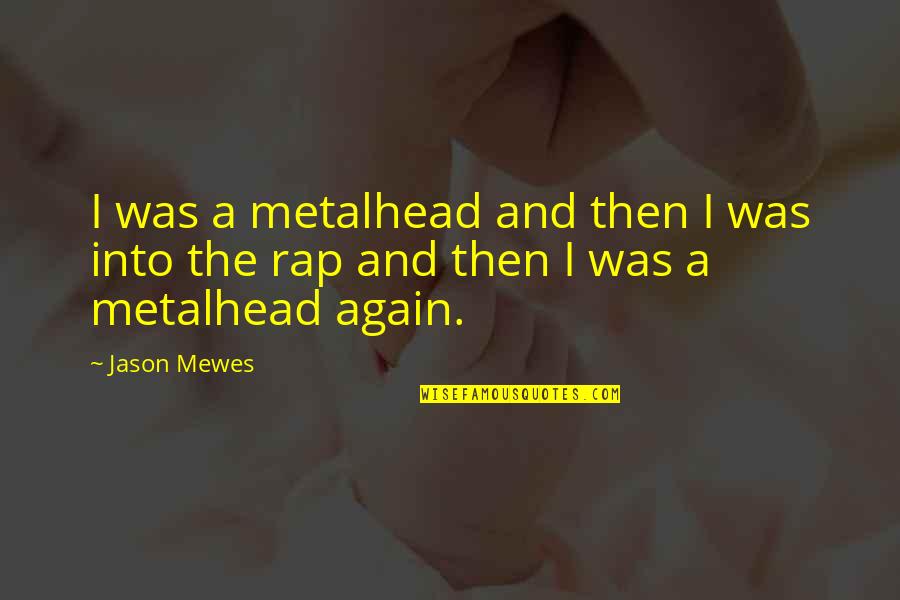 Consequential Synonym Quotes By Jason Mewes: I was a metalhead and then I was
