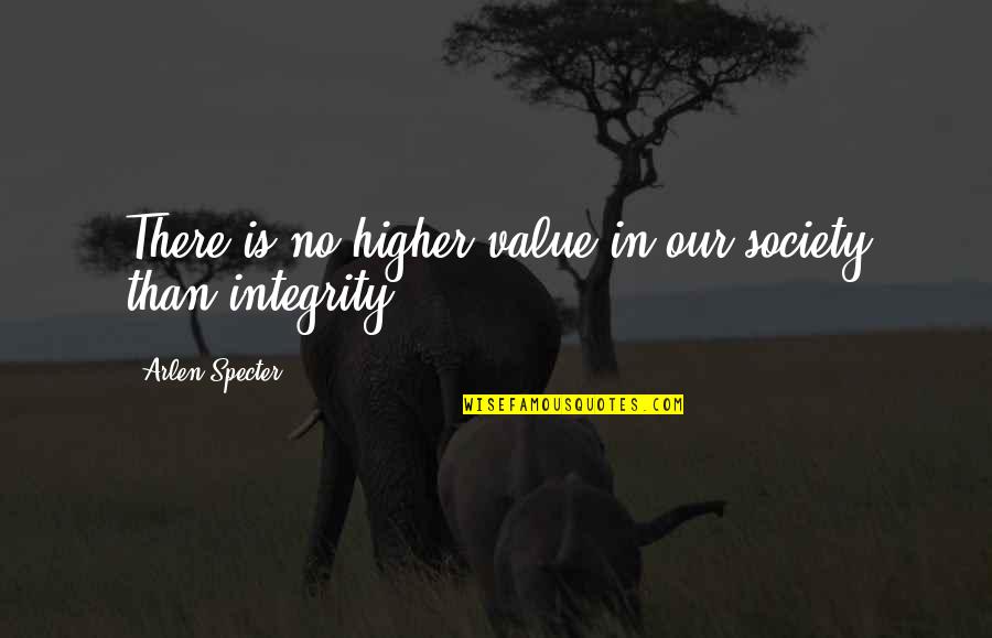 Consequentialists All Agree Quotes By Arlen Specter: There is no higher value in our society